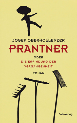 Josef Oberhollenzer: Prantner oder Die Erfindung der Vergangenheit