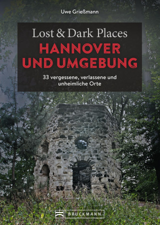 Uwe Grießmann: Lost & Dark Places Hannover und Umgebung