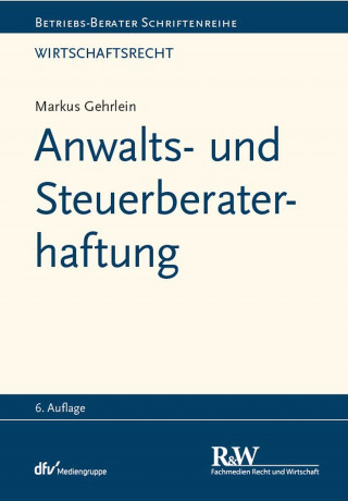 Markus Gehrlein: Anwalts- und Steuerberaterhaftung