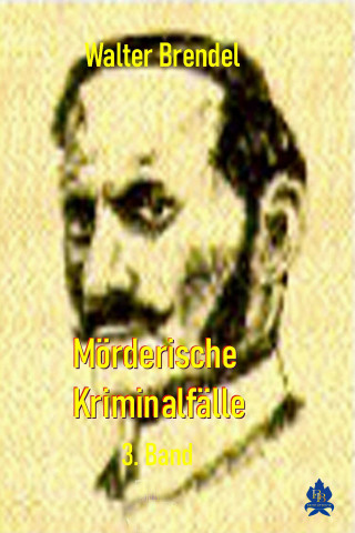 Walter Brendel: Mörderische Kriminalfälle, 3. Band