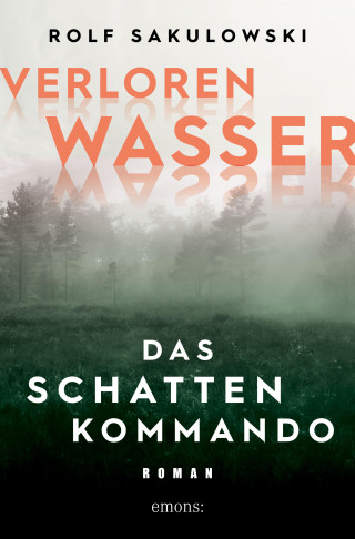 Rolf Sakulowski: Verlorenwasser. Das Schattenkommando