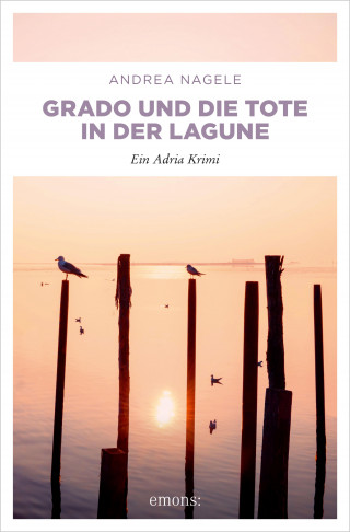 Andrea Nagele: Grado und die Tote in der Lagune