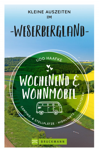 Udo Haafke: Wochenend & Wohnmobil Kleine Auszeiten im Weserbergland