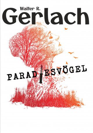 Walter R. Gerlach: Grenzgänger: Paradiesvögel