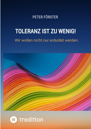Peter Förster: Toleranz ist zu wenig!