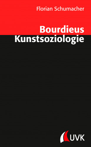 Florian Schumacher: Bourdieus Kunstsoziologie