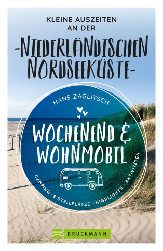 Hans Zaglitsch: Wochenend & Wohnmobil Kleine Auszeiten an der Niederländischen Nordseeküste