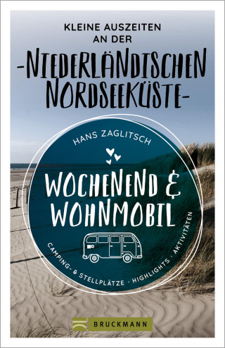 Hans Zaglitsch: Wochenend & Wohnmobil Kleine Auszeiten an der Niederländischen Nordseeküste