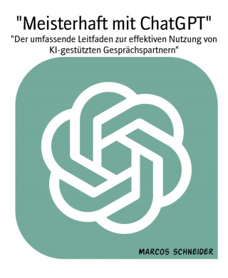 Marcos Schneider: "Meisterhaft mit ChatGPT"
