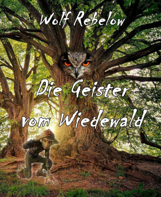 Wolf Rebelow: Die Geister vom Wiedewald