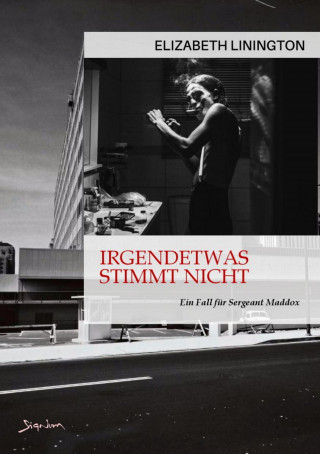 Elizabeth Linington: IRGENDETWAS STIMMT NICHT - EIN FALL FÜR SERGEANT MADDOX