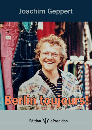 Joachim Geppert: Berlin toujours!