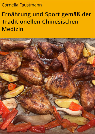 Cornelia Faustmann: Ernährung und Sport gemäß der Traditionellen Chinesischen Medizin