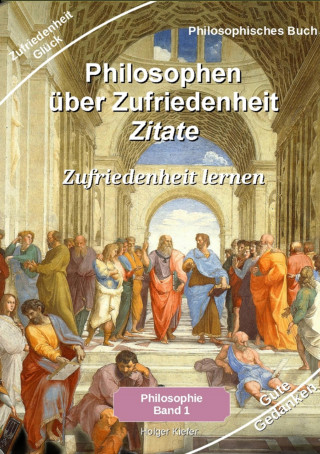 Holger Kiefer: Philosophen über Zufriedenheit - Zitate