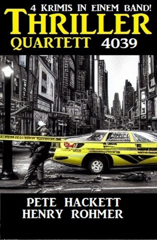 Henry Rohmer, Pete Hackett: Thriller Quartett 4039 - 4 Krimis in einem Band