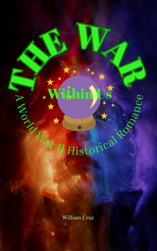 William Cruz: The War Within Us: A World War II Historical Romance