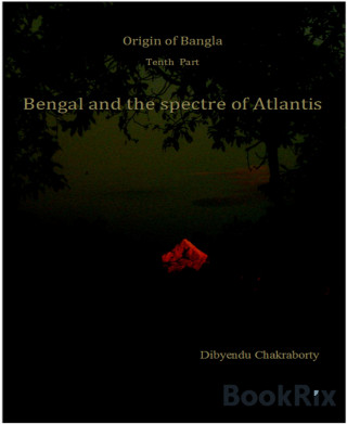 Dibyendu Chakraborty: Origin of Bangla Tenth Part Bengal and the spectre of Atlantis