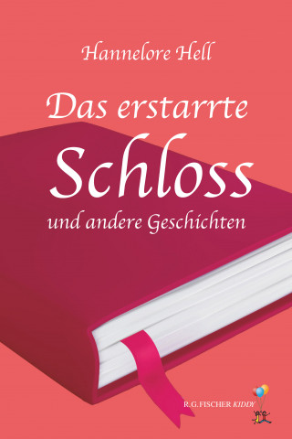 Hannelore Hell: Das erstarrte Schloss und andere Geschichten