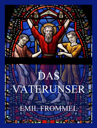 Emil Frommel: Das Vaterunser - Das Gebet des Herrn