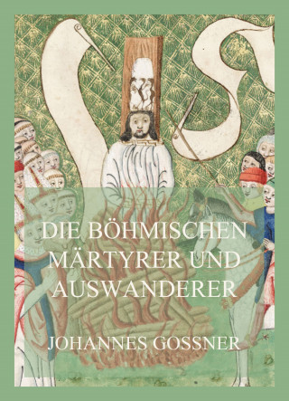 Johannes Gossner: Die böhmischen Märtyrer und Auswanderer