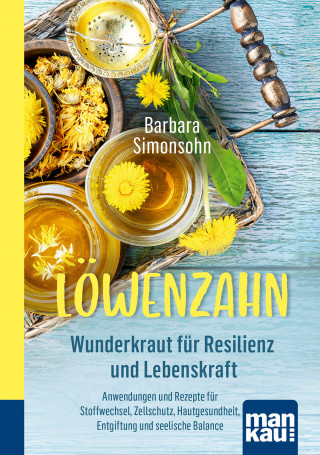 Barbara Simonsohn: Löwenzahn - Wunderkraut für Resilienz und Lebenskraft