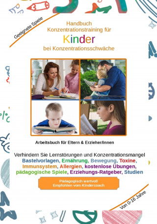 Holger Kiefer: Handbuch Konzentrationstraining für Kinder von Klein bis Groß - Zur Erziehung gehört auch die Kinder für das Lernen vorzubereiten. Je eher Kinder lernen sich zu konzentrieren, desto besser