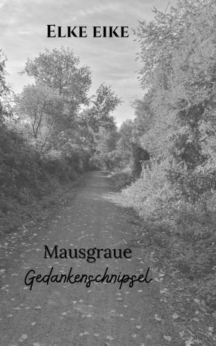 Elke Eike: Mausgraue Gedankenschnipsel