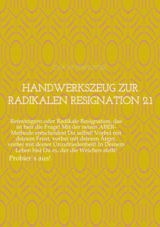 Eva Paternoster: Handwerkszeug zur RADIKALEN RESIGNATION 2.1
