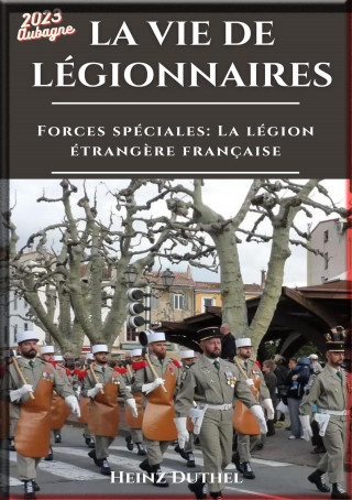 Heinz Duthel: HEINZ DUTHEL FORCES SPÉCIALES LA LÉGION ÉTRANGÈRE FRANÇAISE
