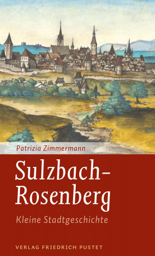 Patrizia Zimmermann: Sulzbach-Rosenberg - Kleine Stadtgeschichte