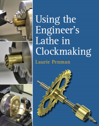 Laurie Penman: Using the Engineer's Lathe in Clockmaking
