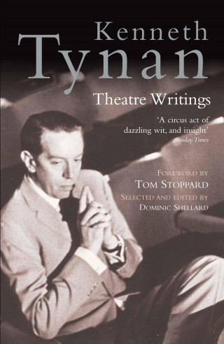 Kenneth Tynan: Kenneth Tynan: Theatre Writings
