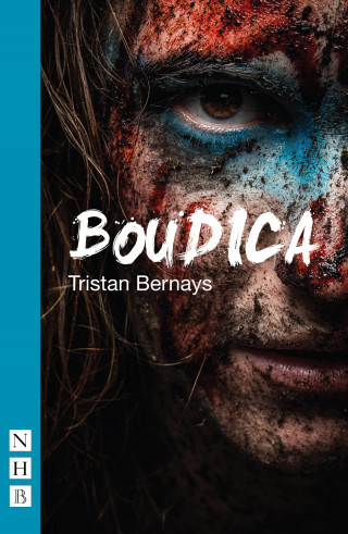 Tristan Bernays: Boudica (NHB Modern Plays)