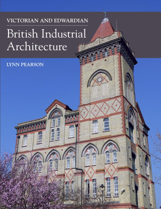 Lynn Pearson: Victorian and Edwardian British Industrial Architecture
