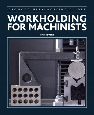 Tim Stevens: Workholding for Machinists
