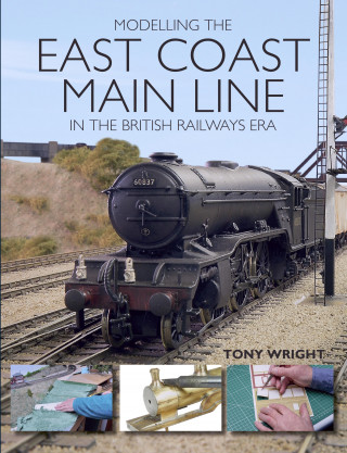 Tony Wright: Modelling the East Coast Main Line in the British Railways Era