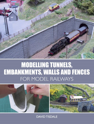 David Tisdale: Modelling Tunnels, Embankments, Walls and Fences for Model Railways