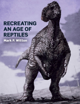 Mark P Witton: Recreating an Age of Reptiles