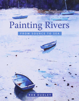 Rob Dudley: Painting Rivers from Source to Sea