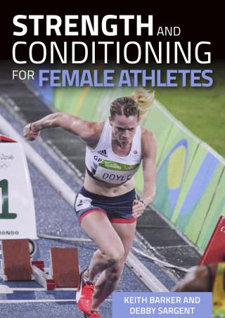 Keith Barker, Debby Sargent: Strength and Conditioning for Female Athletes