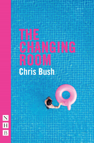 Chris Bush: The Changing Room (NHB Modern Plays)