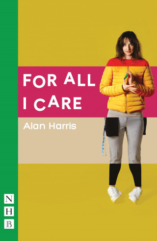 Alan Harris: For All I Care (NHB Modern Plays)