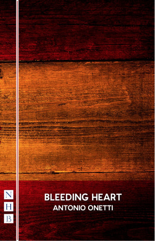 Antonio Onetti: Bleeding Heart (NHB Modern Plays)