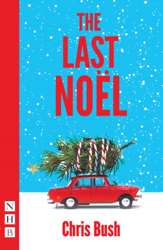 Chris Bush: The Last Noël (NHB Modern Plays)