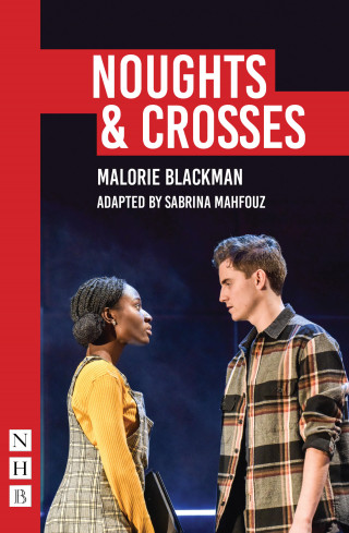 Malorie Blackman: Noughts & Crosses (NHB Modern Plays): Sabrina Mahfouz/Pilot Theatre adaptation