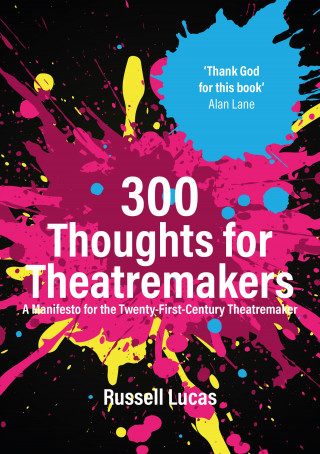 Russell Lucas: 300 Thoughts for Theatremakers