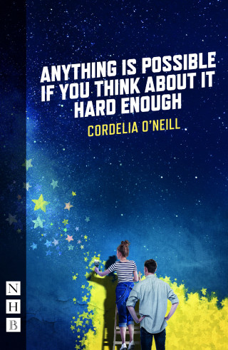 Cordelia O'Neill: Anything is Possible if You Think About It Hard Enough (NHB Modern Plays)