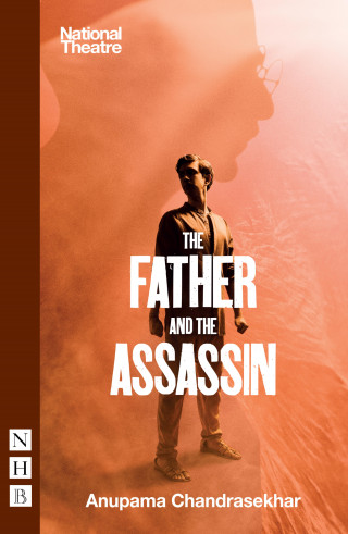 Anupama Chandrasekhar: The Father and the Assassin (NHB Modern Plays)