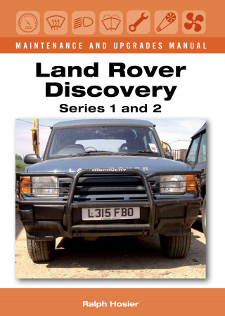 Ralph Hosier: Land Rover Discovery Maintenance and Upgrades Manual, Series 1 and 2
