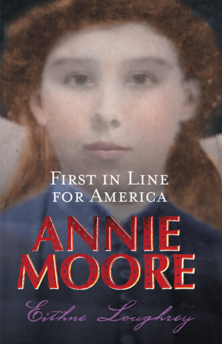 Eithne Loughrey: Annie Moore: First In Line For America